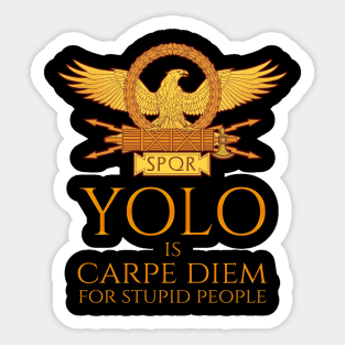 YOLO is Carpe Diem for stupid people Rome SPQR Quote Sticker